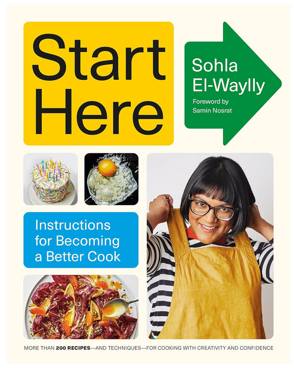 Start Here: Instructions for Becoming a Better Cook: A Cookbook by Sohla El-Waylly