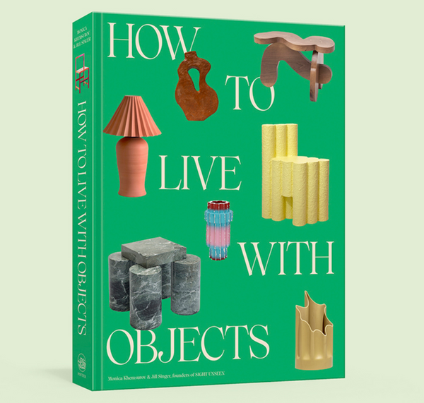 How to Live with Objects – by Monica Khemsurov & Jill Singer