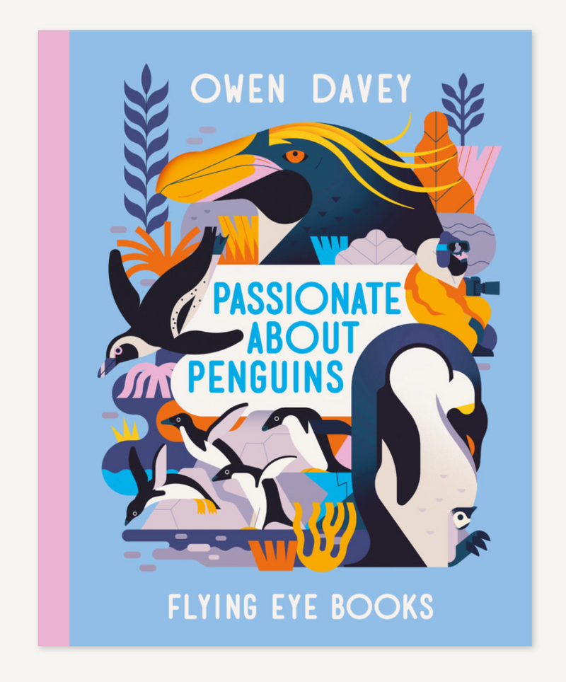 Passionate about Penguins – by Owen Davey Flying Eye Books